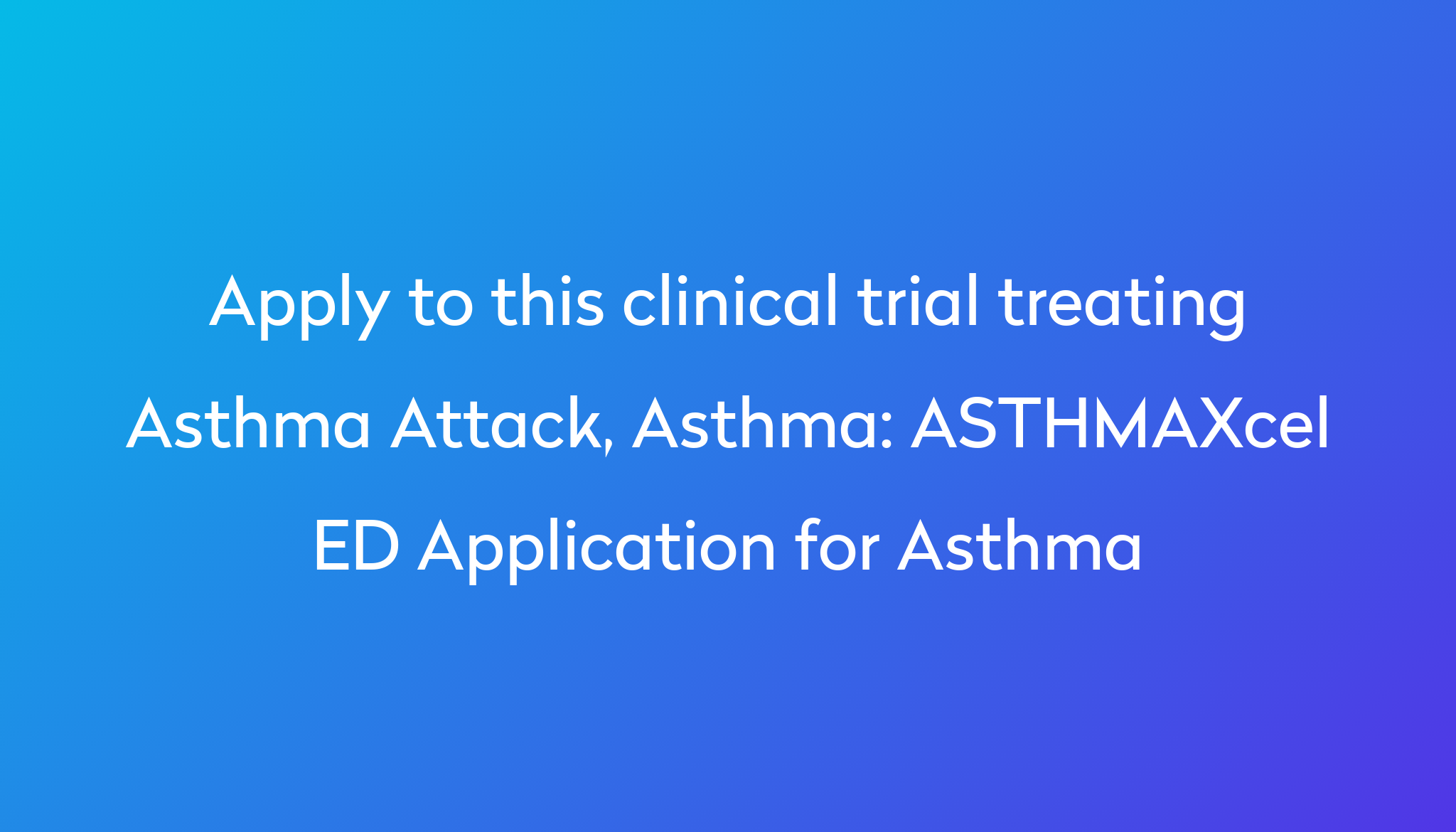 asthmaxcel-ed-application-for-asthma-clinical-trial-2024-power